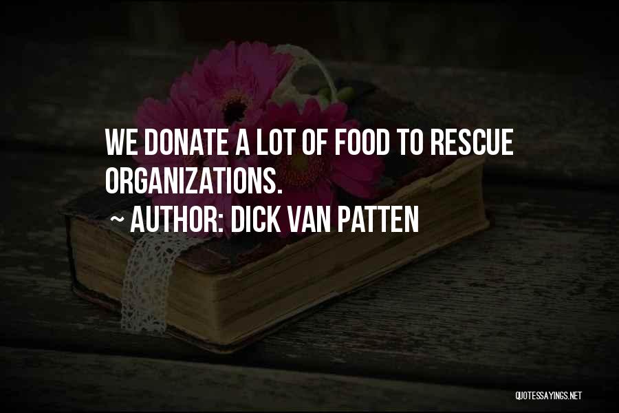 Dick Van Patten Quotes: We Donate A Lot Of Food To Rescue Organizations.