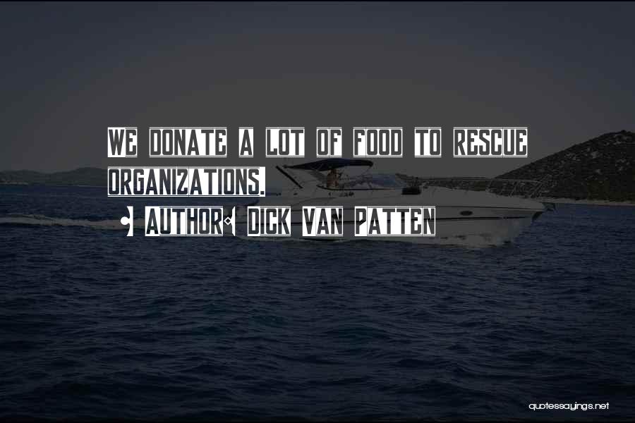 Dick Van Patten Quotes: We Donate A Lot Of Food To Rescue Organizations.