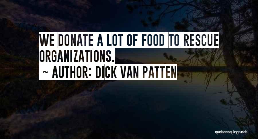 Dick Van Patten Quotes: We Donate A Lot Of Food To Rescue Organizations.