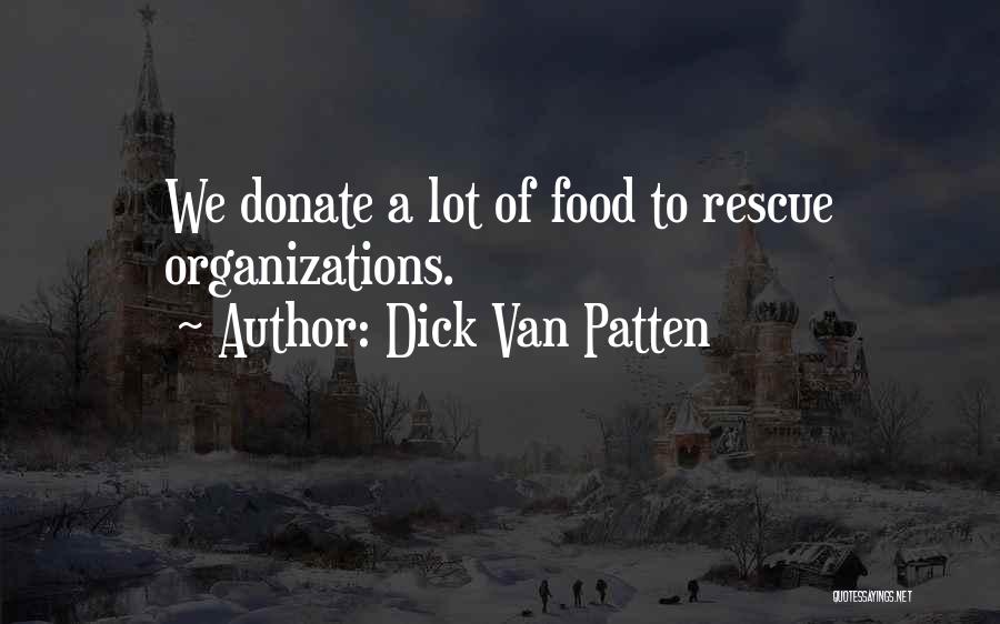 Dick Van Patten Quotes: We Donate A Lot Of Food To Rescue Organizations.