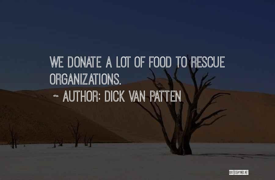 Dick Van Patten Quotes: We Donate A Lot Of Food To Rescue Organizations.