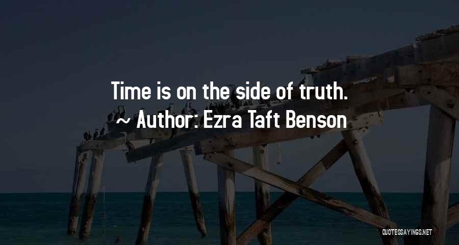 Ezra Taft Benson Quotes: Time Is On The Side Of Truth.