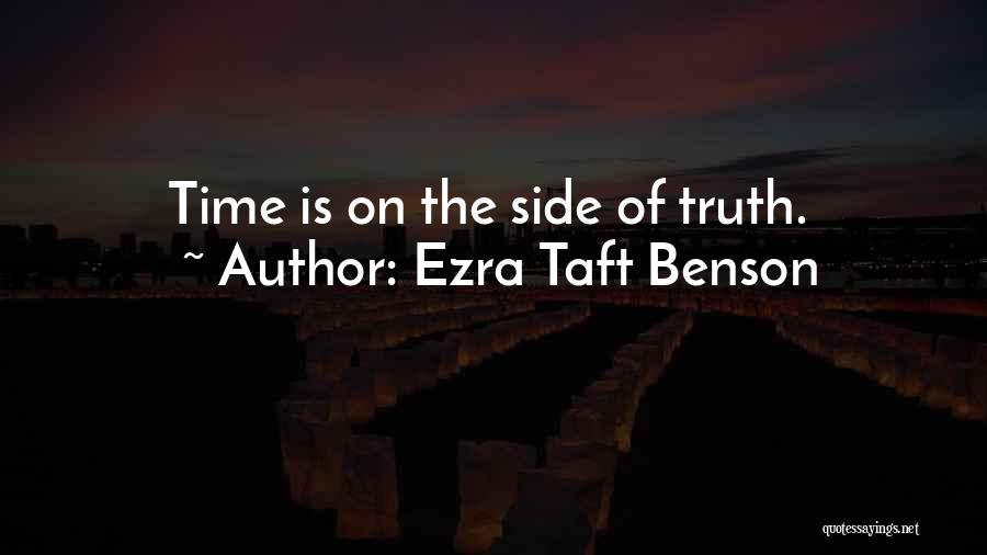 Ezra Taft Benson Quotes: Time Is On The Side Of Truth.