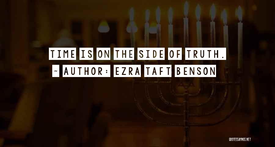 Ezra Taft Benson Quotes: Time Is On The Side Of Truth.