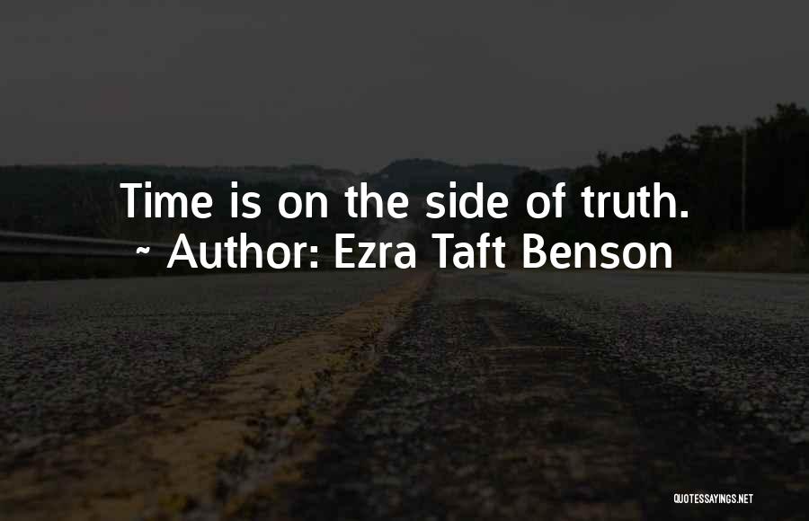 Ezra Taft Benson Quotes: Time Is On The Side Of Truth.