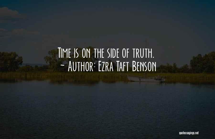 Ezra Taft Benson Quotes: Time Is On The Side Of Truth.