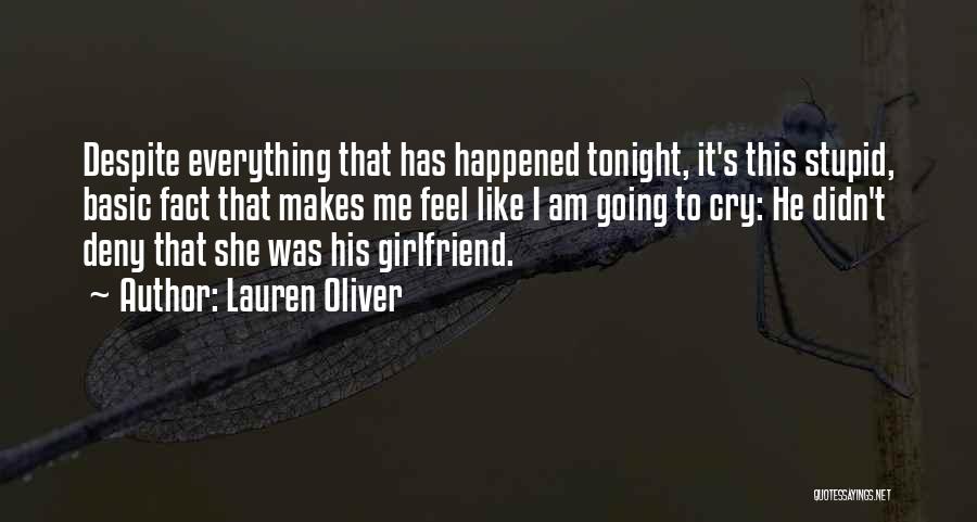 Lauren Oliver Quotes: Despite Everything That Has Happened Tonight, It's This Stupid, Basic Fact That Makes Me Feel Like I Am Going To