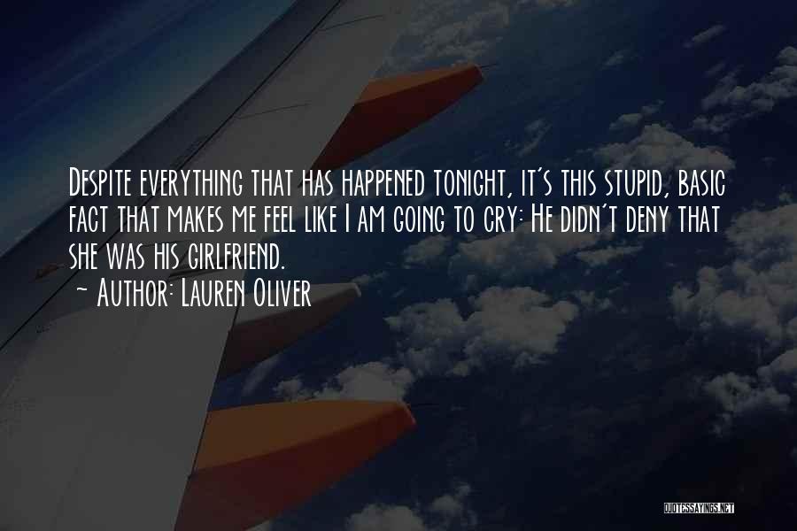 Lauren Oliver Quotes: Despite Everything That Has Happened Tonight, It's This Stupid, Basic Fact That Makes Me Feel Like I Am Going To