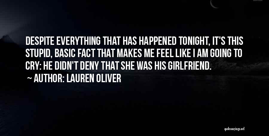 Lauren Oliver Quotes: Despite Everything That Has Happened Tonight, It's This Stupid, Basic Fact That Makes Me Feel Like I Am Going To