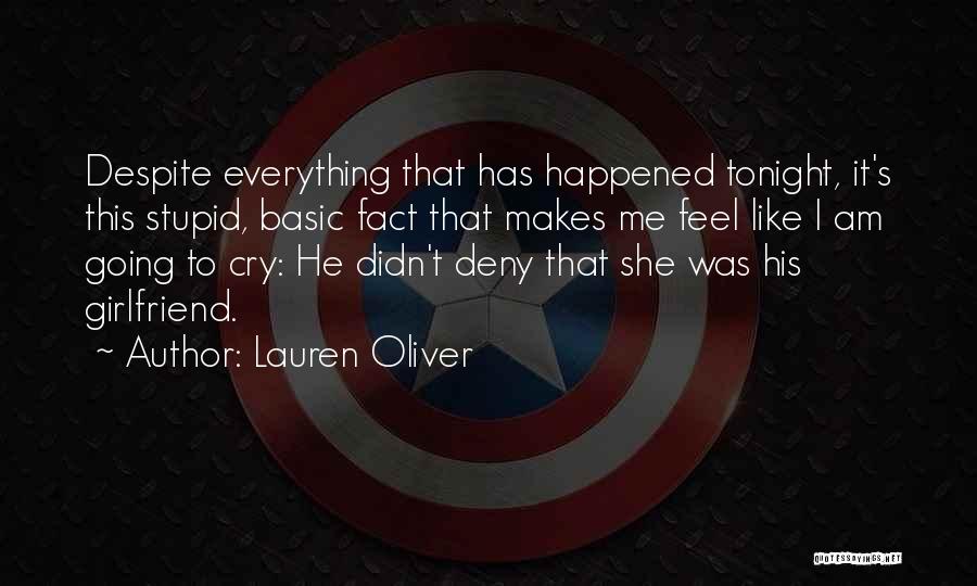 Lauren Oliver Quotes: Despite Everything That Has Happened Tonight, It's This Stupid, Basic Fact That Makes Me Feel Like I Am Going To