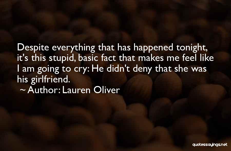 Lauren Oliver Quotes: Despite Everything That Has Happened Tonight, It's This Stupid, Basic Fact That Makes Me Feel Like I Am Going To