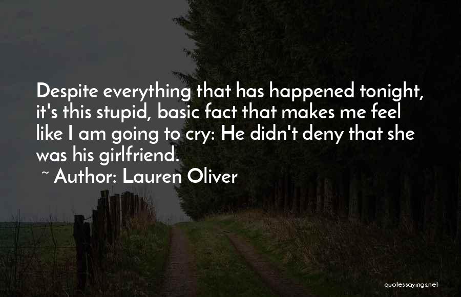 Lauren Oliver Quotes: Despite Everything That Has Happened Tonight, It's This Stupid, Basic Fact That Makes Me Feel Like I Am Going To