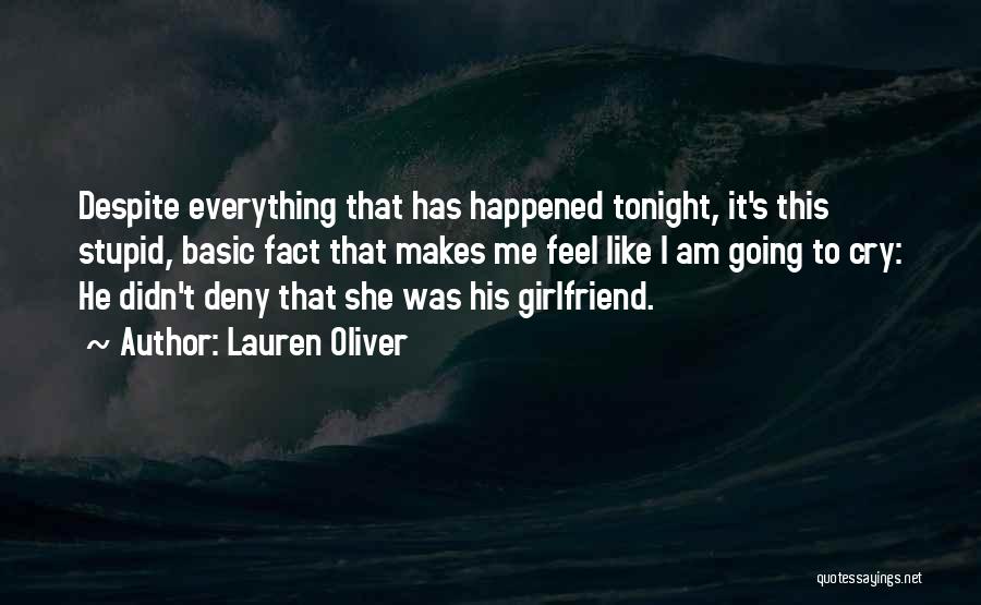 Lauren Oliver Quotes: Despite Everything That Has Happened Tonight, It's This Stupid, Basic Fact That Makes Me Feel Like I Am Going To