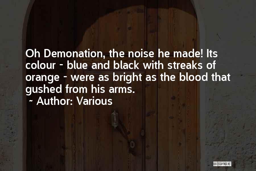 Various Quotes: Oh Demonation, The Noise He Made! Its Colour - Blue And Black With Streaks Of Orange - Were As Bright