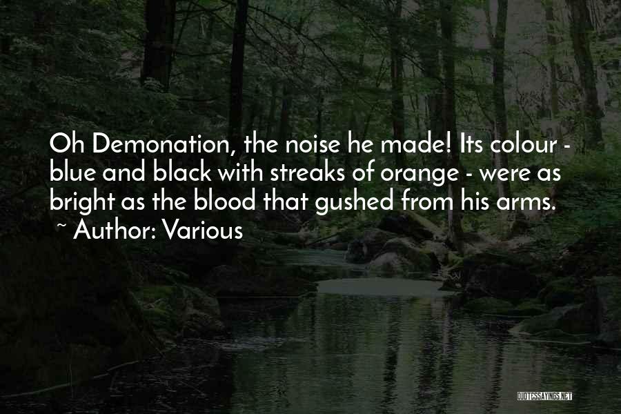 Various Quotes: Oh Demonation, The Noise He Made! Its Colour - Blue And Black With Streaks Of Orange - Were As Bright