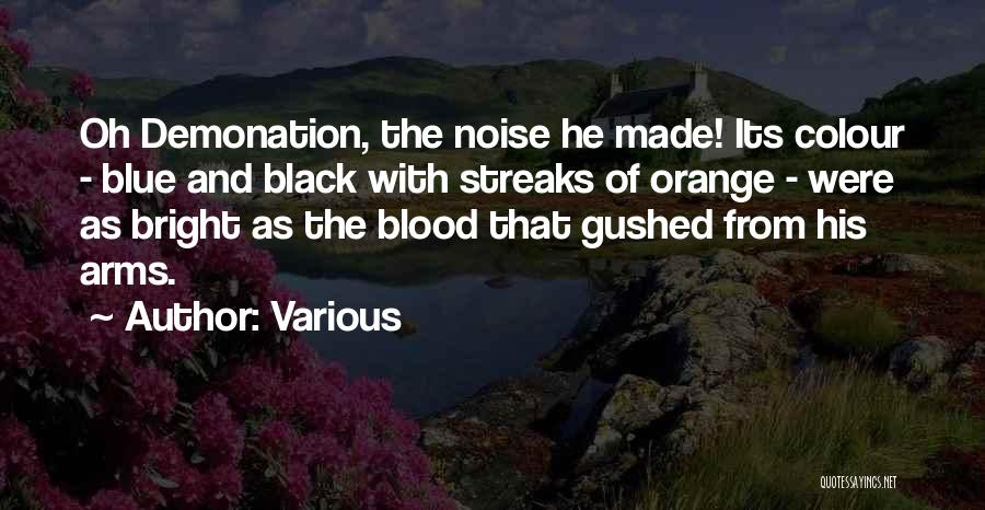 Various Quotes: Oh Demonation, The Noise He Made! Its Colour - Blue And Black With Streaks Of Orange - Were As Bright