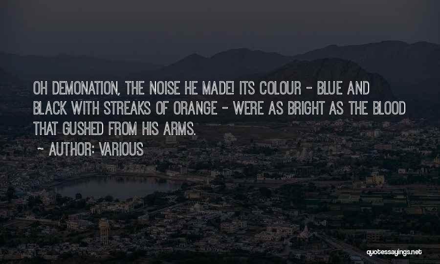 Various Quotes: Oh Demonation, The Noise He Made! Its Colour - Blue And Black With Streaks Of Orange - Were As Bright