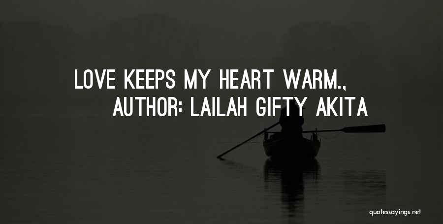 Lailah Gifty Akita Quotes: Love Keeps My Heart Warm.,