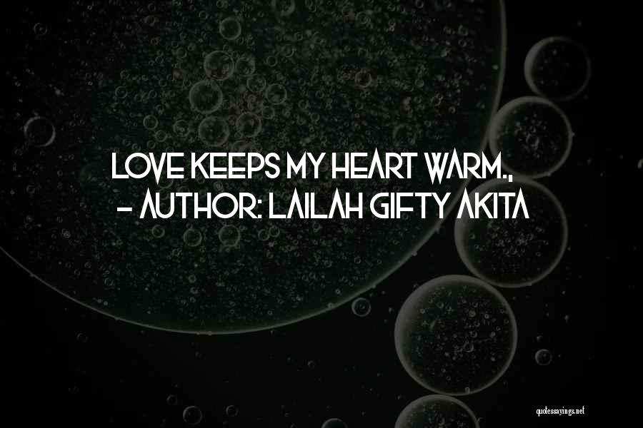 Lailah Gifty Akita Quotes: Love Keeps My Heart Warm.,