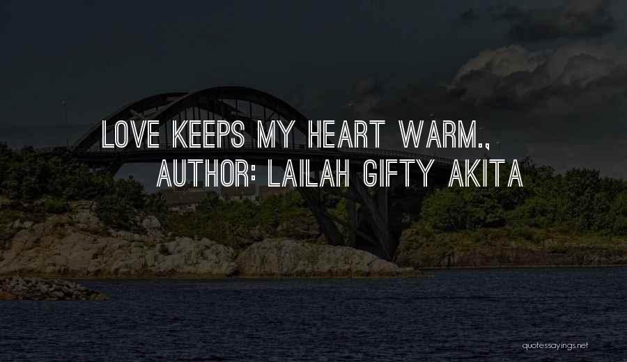 Lailah Gifty Akita Quotes: Love Keeps My Heart Warm.,