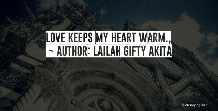 Lailah Gifty Akita Quotes: Love Keeps My Heart Warm.,