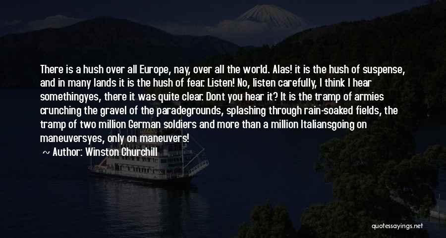 Winston Churchill Quotes: There Is A Hush Over All Europe, Nay, Over All The World. Alas! It Is The Hush Of Suspense, And