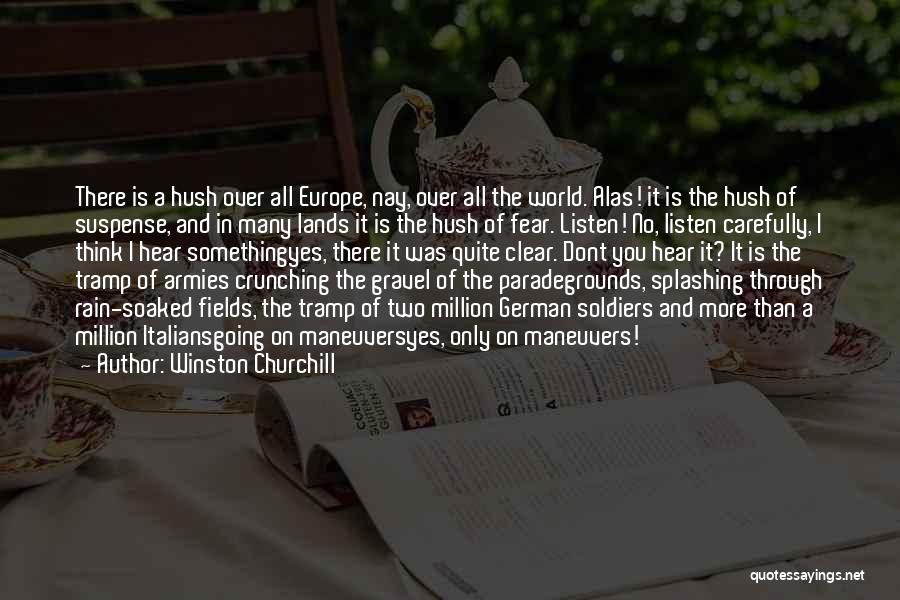 Winston Churchill Quotes: There Is A Hush Over All Europe, Nay, Over All The World. Alas! It Is The Hush Of Suspense, And