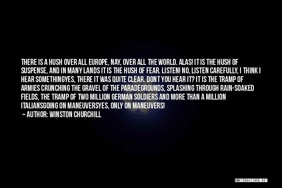 Winston Churchill Quotes: There Is A Hush Over All Europe, Nay, Over All The World. Alas! It Is The Hush Of Suspense, And