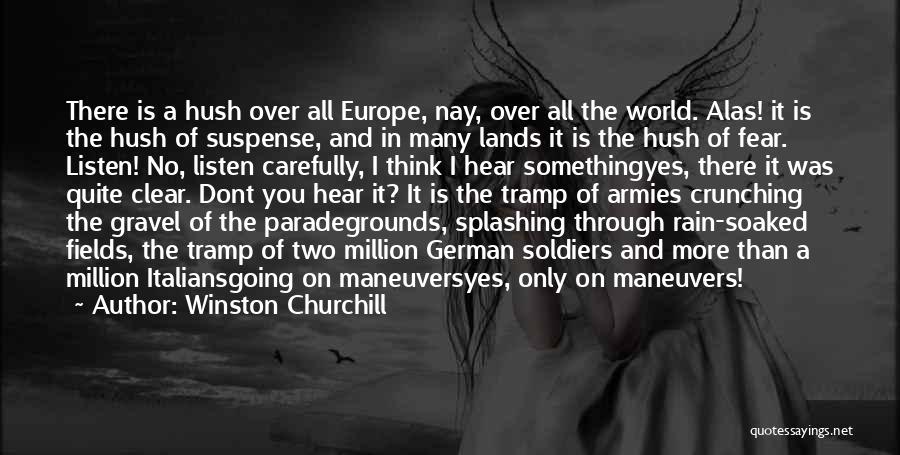 Winston Churchill Quotes: There Is A Hush Over All Europe, Nay, Over All The World. Alas! It Is The Hush Of Suspense, And