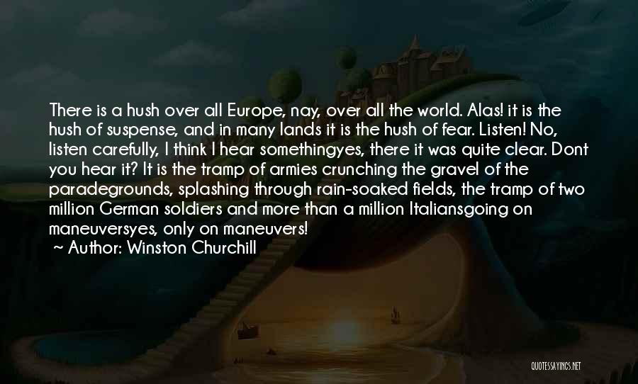 Winston Churchill Quotes: There Is A Hush Over All Europe, Nay, Over All The World. Alas! It Is The Hush Of Suspense, And