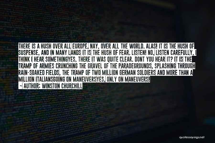 Winston Churchill Quotes: There Is A Hush Over All Europe, Nay, Over All The World. Alas! It Is The Hush Of Suspense, And