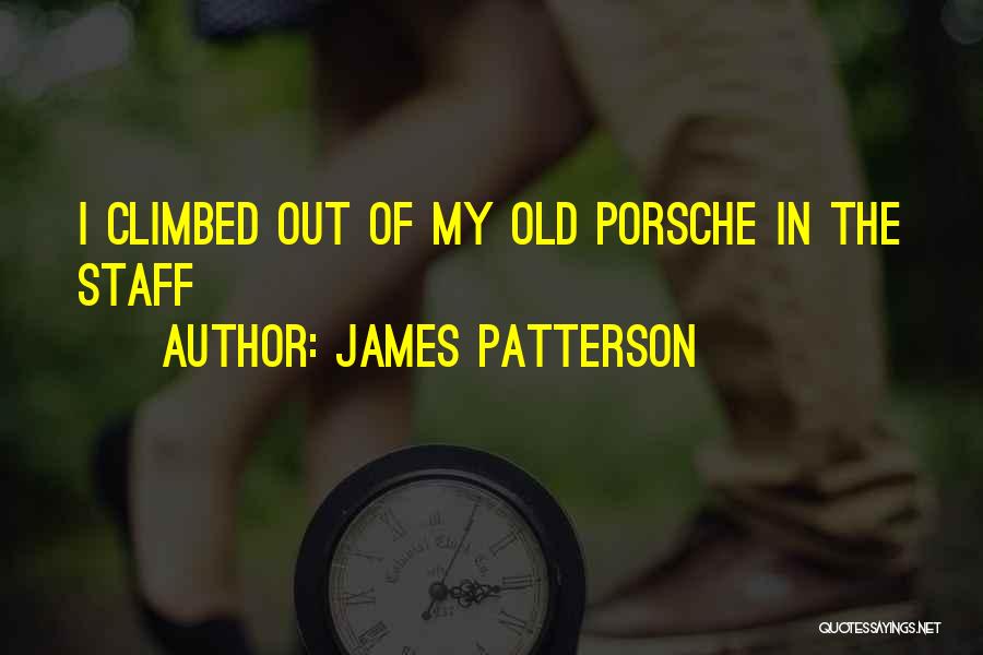 James Patterson Quotes: I Climbed Out Of My Old Porsche In The Staff