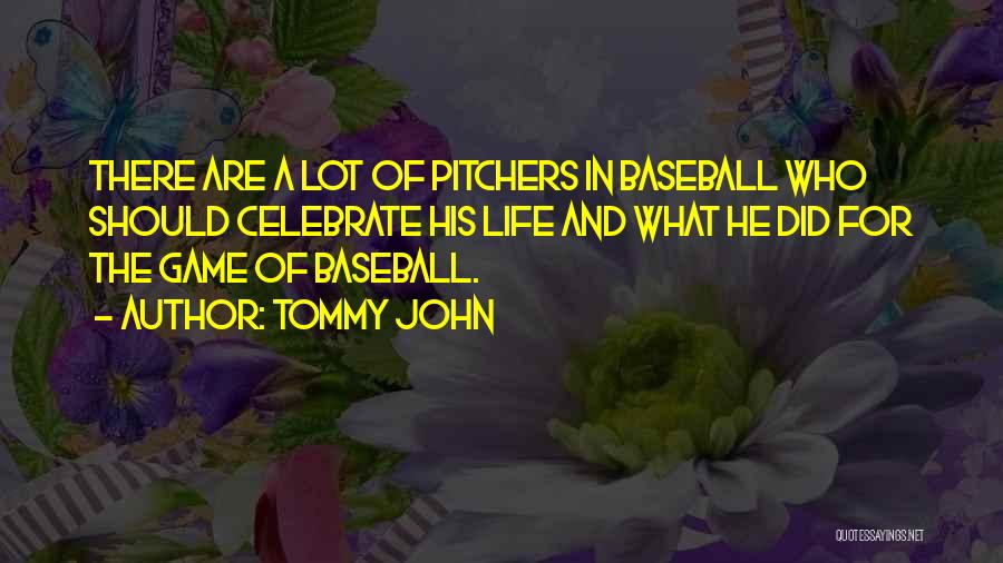 Tommy John Quotes: There Are A Lot Of Pitchers In Baseball Who Should Celebrate His Life And What He Did For The Game