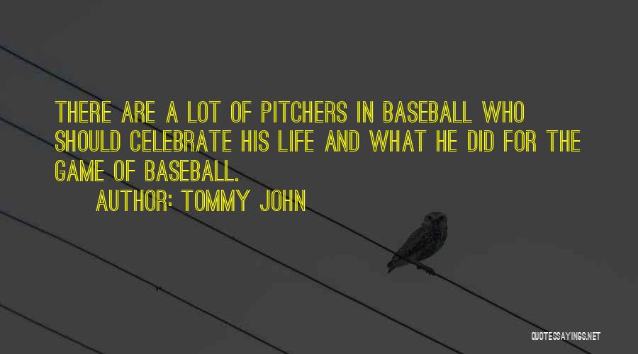 Tommy John Quotes: There Are A Lot Of Pitchers In Baseball Who Should Celebrate His Life And What He Did For The Game