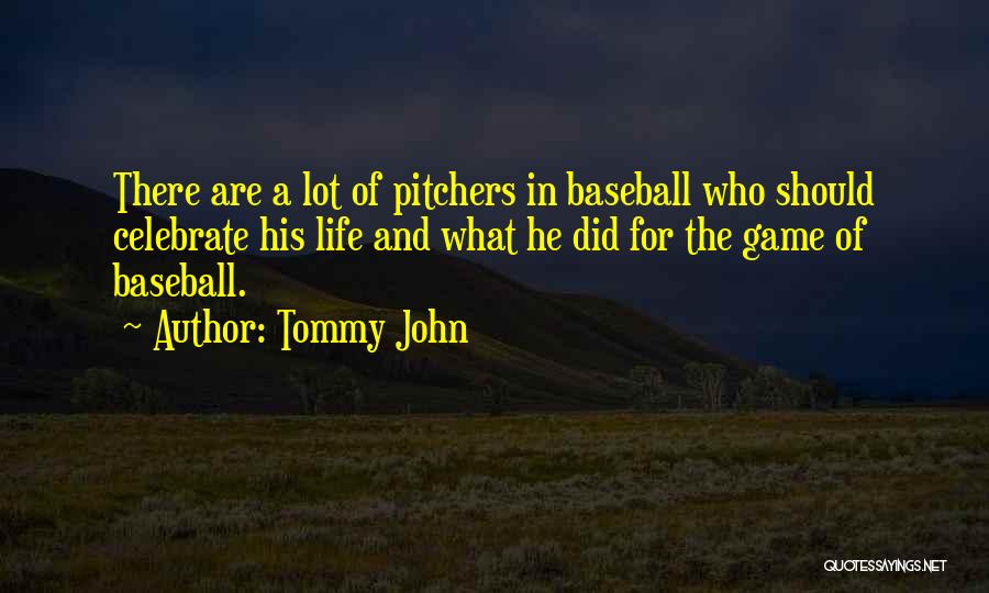 Tommy John Quotes: There Are A Lot Of Pitchers In Baseball Who Should Celebrate His Life And What He Did For The Game