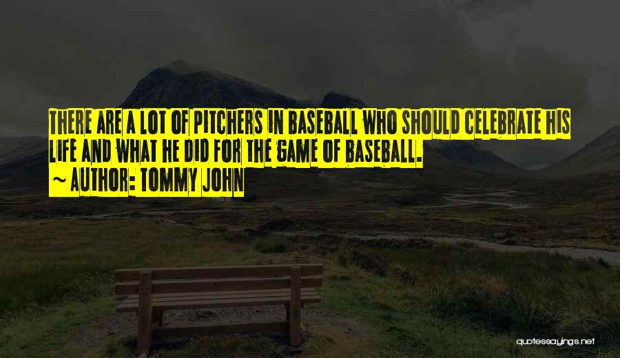 Tommy John Quotes: There Are A Lot Of Pitchers In Baseball Who Should Celebrate His Life And What He Did For The Game