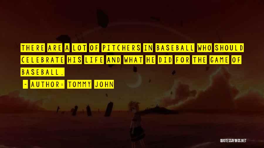 Tommy John Quotes: There Are A Lot Of Pitchers In Baseball Who Should Celebrate His Life And What He Did For The Game