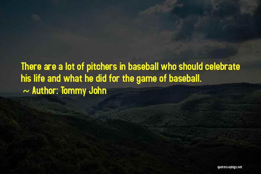 Tommy John Quotes: There Are A Lot Of Pitchers In Baseball Who Should Celebrate His Life And What He Did For The Game