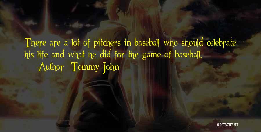 Tommy John Quotes: There Are A Lot Of Pitchers In Baseball Who Should Celebrate His Life And What He Did For The Game