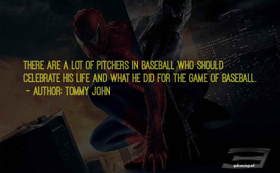 Tommy John Quotes: There Are A Lot Of Pitchers In Baseball Who Should Celebrate His Life And What He Did For The Game