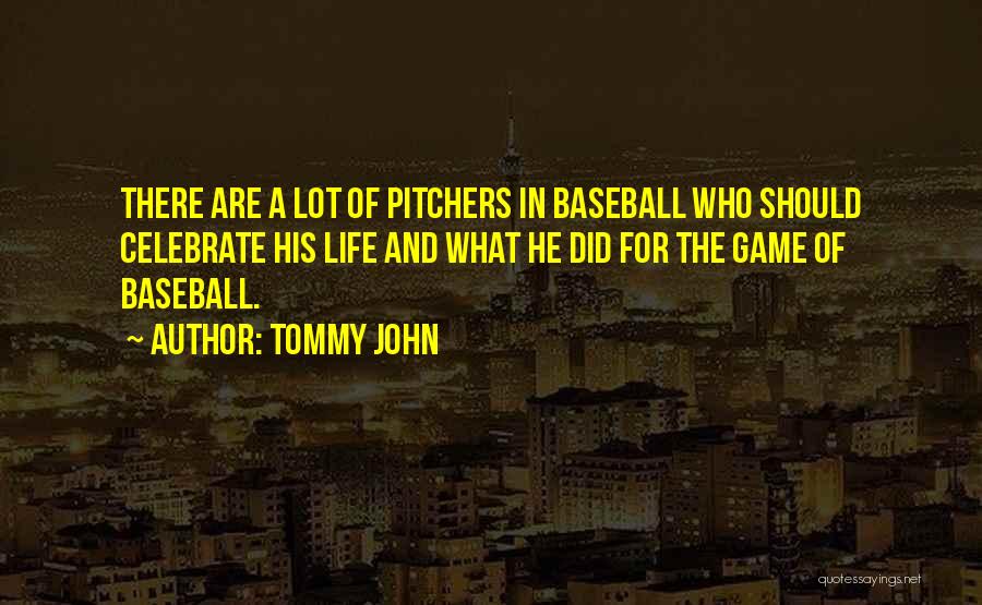 Tommy John Quotes: There Are A Lot Of Pitchers In Baseball Who Should Celebrate His Life And What He Did For The Game
