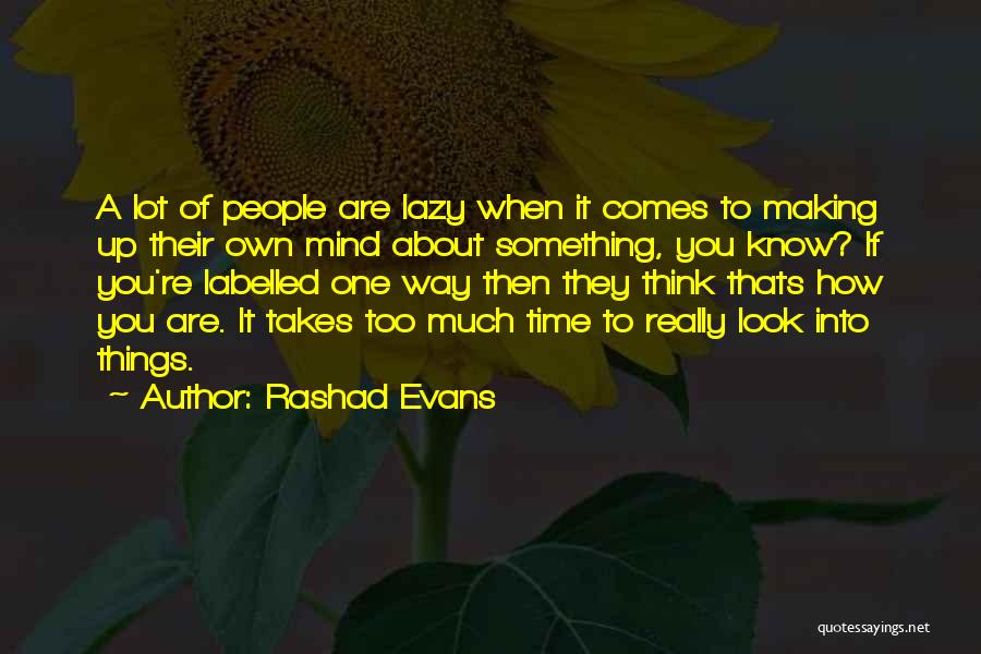 Rashad Evans Quotes: A Lot Of People Are Lazy When It Comes To Making Up Their Own Mind About Something, You Know? If