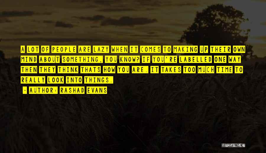 Rashad Evans Quotes: A Lot Of People Are Lazy When It Comes To Making Up Their Own Mind About Something, You Know? If