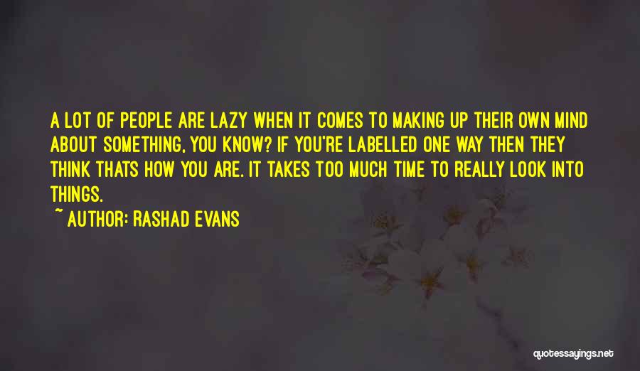 Rashad Evans Quotes: A Lot Of People Are Lazy When It Comes To Making Up Their Own Mind About Something, You Know? If