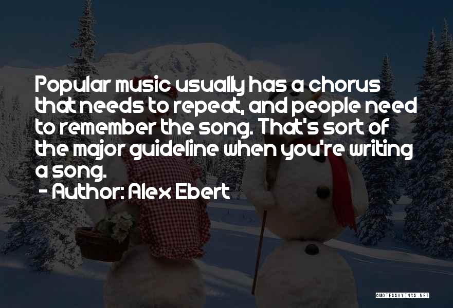 Alex Ebert Quotes: Popular Music Usually Has A Chorus That Needs To Repeat, And People Need To Remember The Song. That's Sort Of