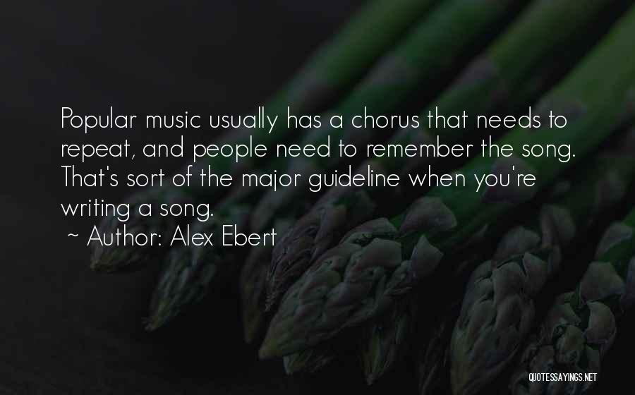 Alex Ebert Quotes: Popular Music Usually Has A Chorus That Needs To Repeat, And People Need To Remember The Song. That's Sort Of