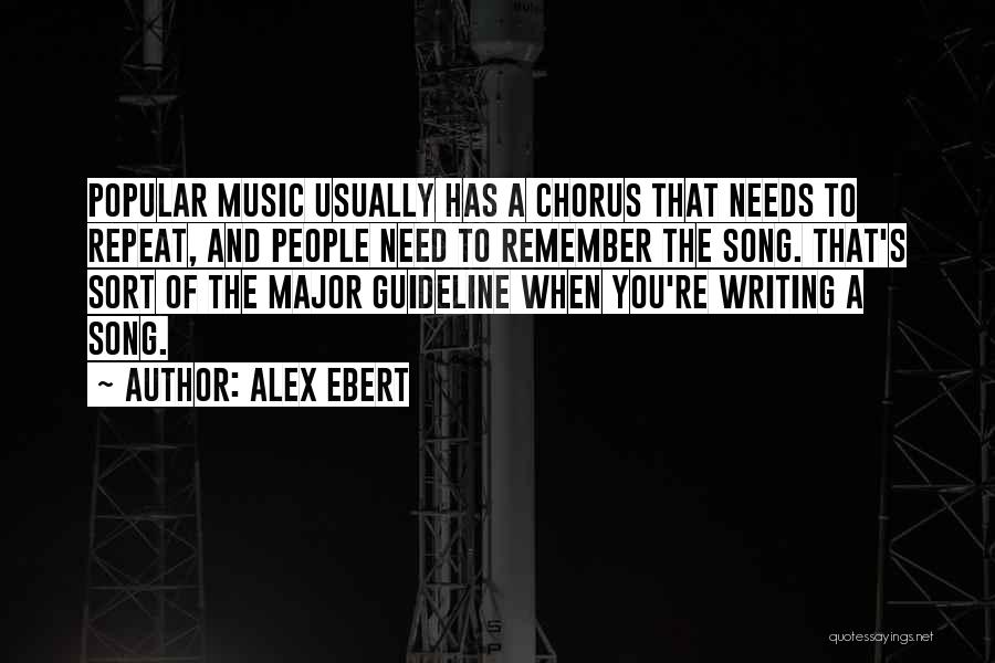 Alex Ebert Quotes: Popular Music Usually Has A Chorus That Needs To Repeat, And People Need To Remember The Song. That's Sort Of