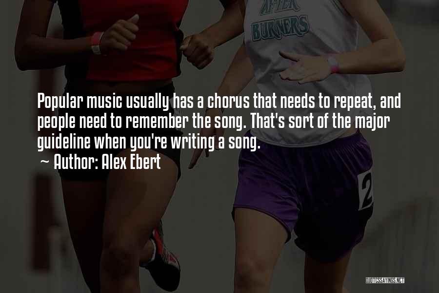 Alex Ebert Quotes: Popular Music Usually Has A Chorus That Needs To Repeat, And People Need To Remember The Song. That's Sort Of