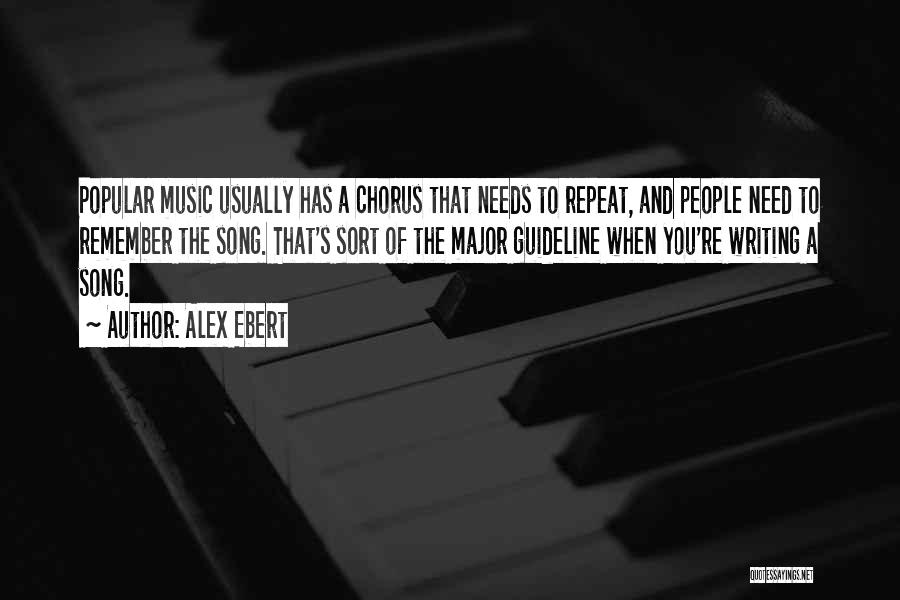 Alex Ebert Quotes: Popular Music Usually Has A Chorus That Needs To Repeat, And People Need To Remember The Song. That's Sort Of