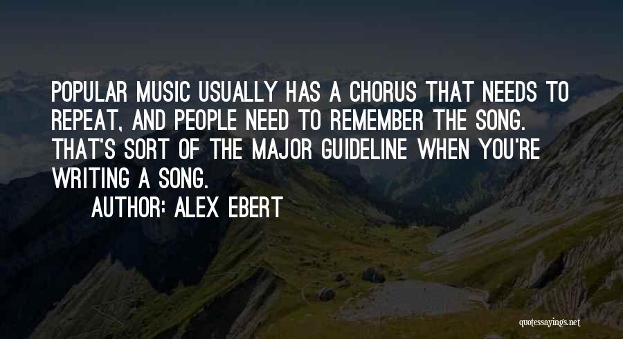 Alex Ebert Quotes: Popular Music Usually Has A Chorus That Needs To Repeat, And People Need To Remember The Song. That's Sort Of